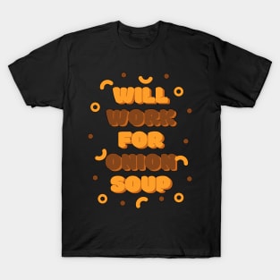 Will Work For Onion Soup | Gourmet | Foodie | Chef | Kitchen | Soupe à l'Oignon Gratinée T-Shirt